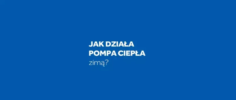 Jak działa pompa ciepła w&nbsp;niskich temperaturach?