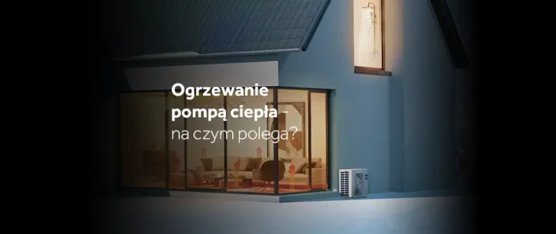 Ogrzewanie pompą ciepła – na&nbsp;czym polega?