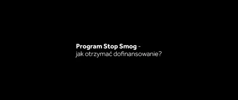 Program Stop Smog – jak otrzymać dofinansowanie?