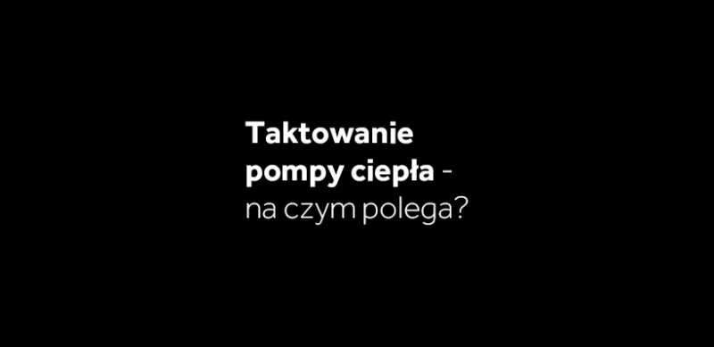 Taktowanie pompy ciepła – na&nbsp;czym polega?