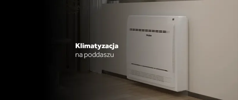 Jaką klimatyzację zamontować na&nbsp;poddaszu?