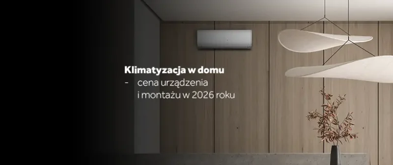 Klimatyzacja w&nbsp;domu – cena urządzenia i&nbsp;montażu w&nbsp;2026 roku. Ile to&nbsp;naprawdę kosztuje?